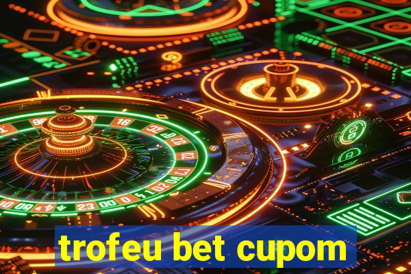 trofeu bet cupom